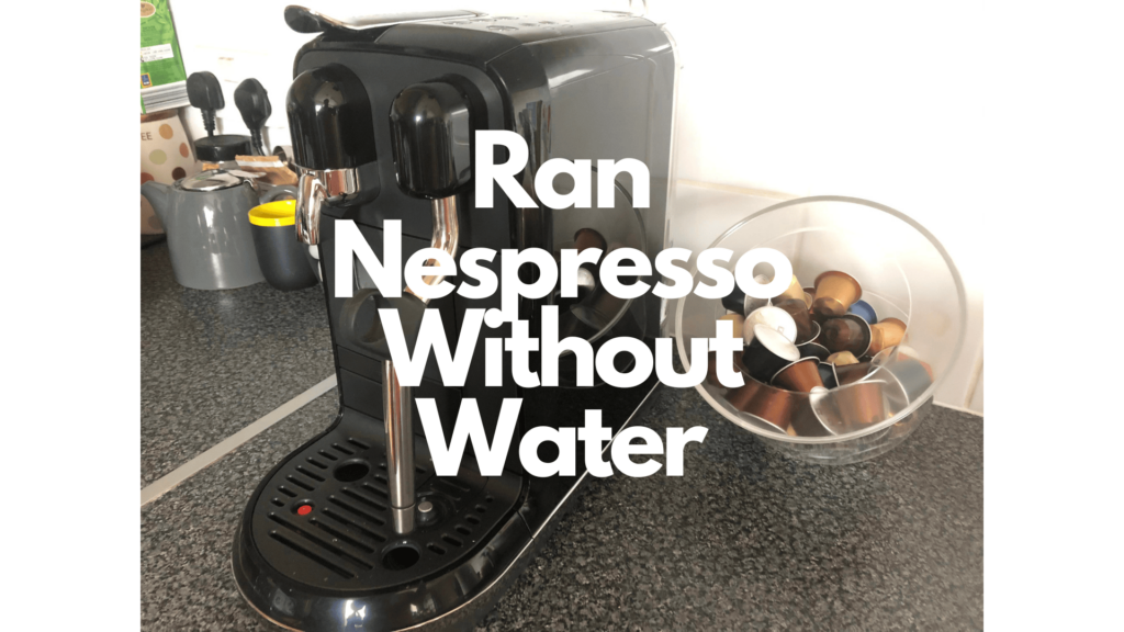 accidentally ran nespresso without water
