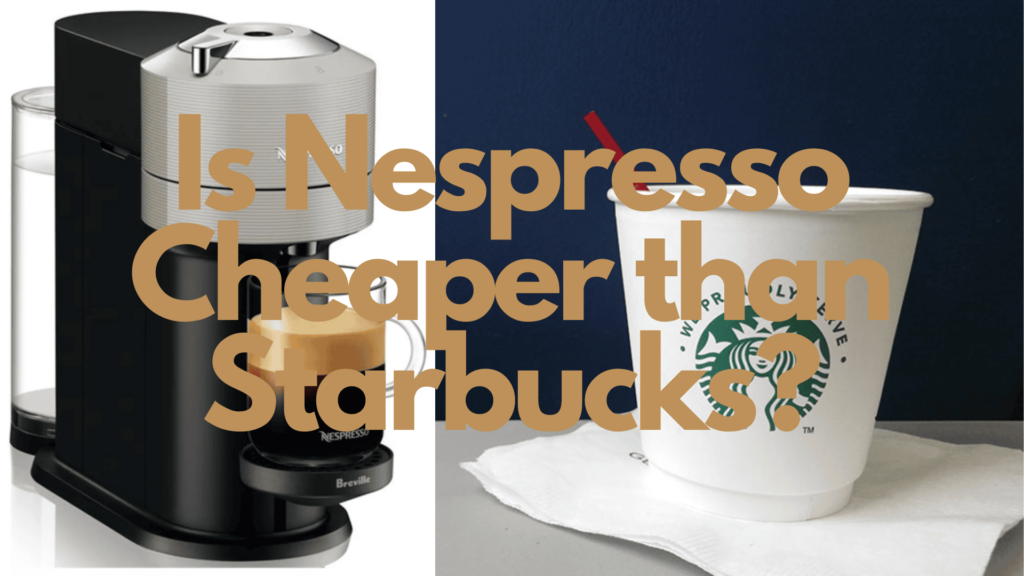 is Nespresso cheaper than Starbucks