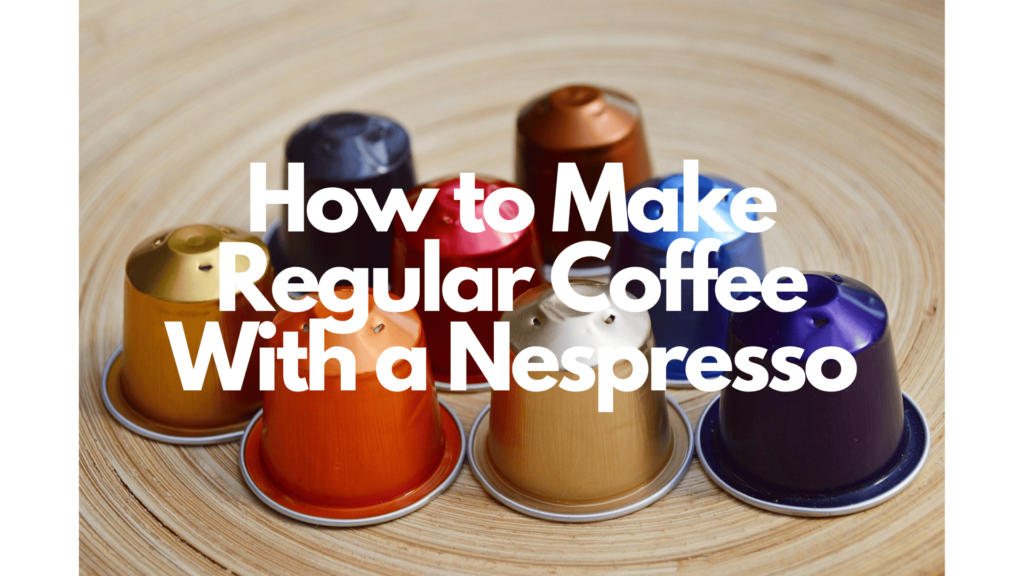 how to make regular coffee with a nespresso