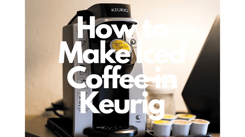 how to make iced coffee in Keurig