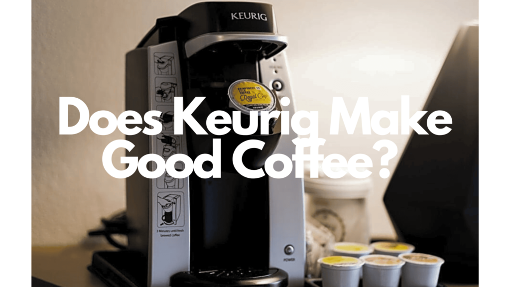 does keurig make good coffee?
