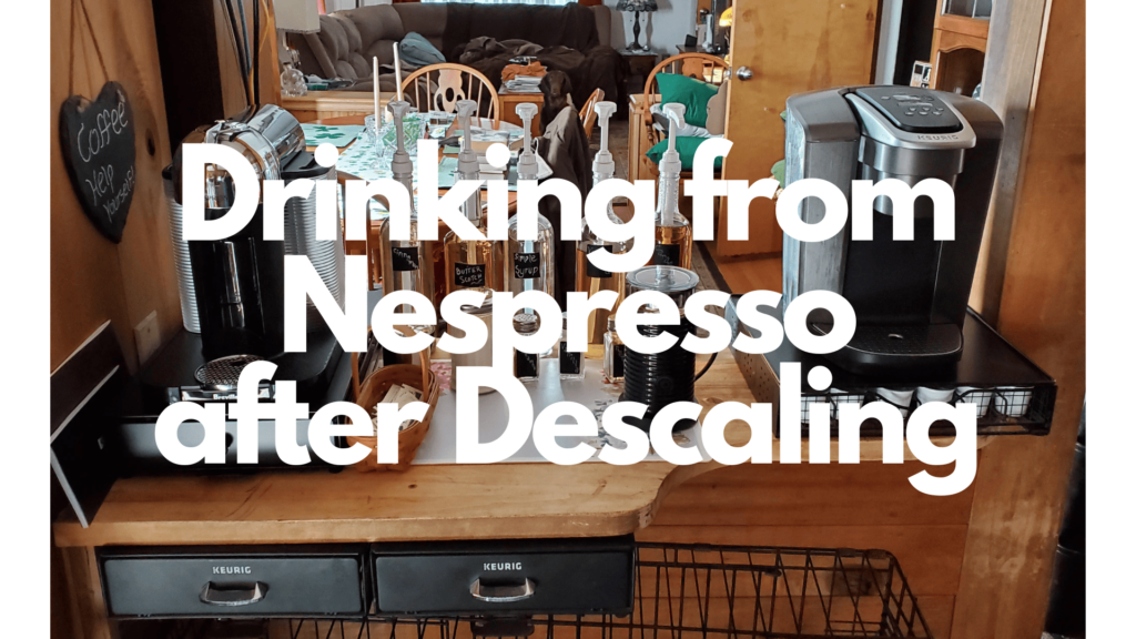 is it safe to drink from Nespresso after descaling