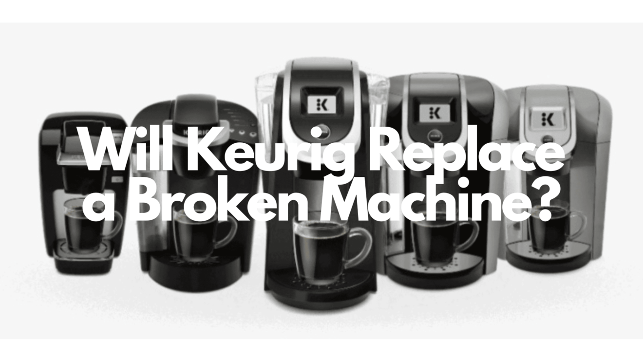 Does Keurig Replace Broken Machines?