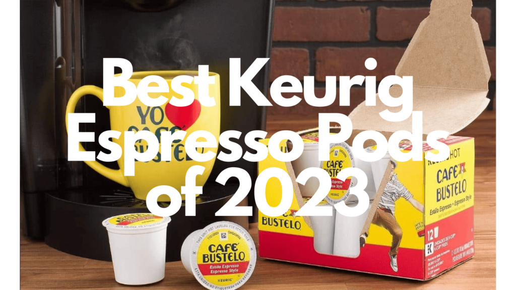 best keurig espresso pods of 2023