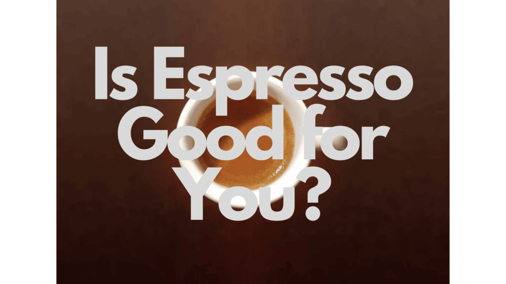 is espresso good for you
