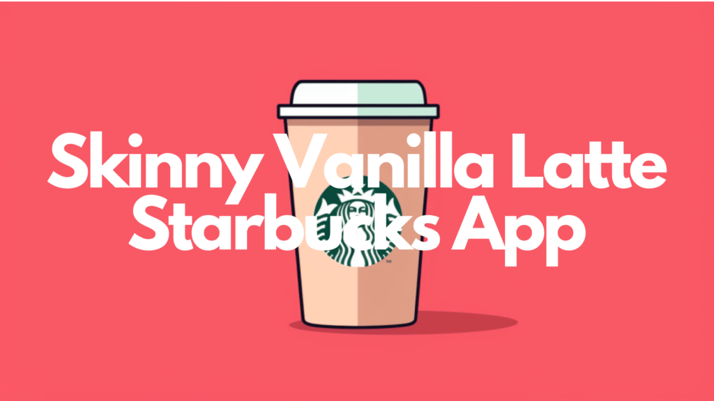 skinny vanilla latte starbucks app
